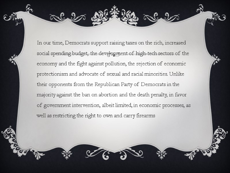 In our time, Democrats support raising taxes on the rich, increased social spending budget,